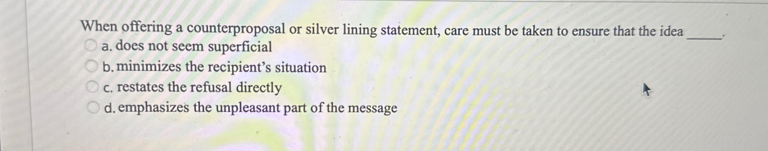 When offering a counterproposal or silver lining statement, care must be