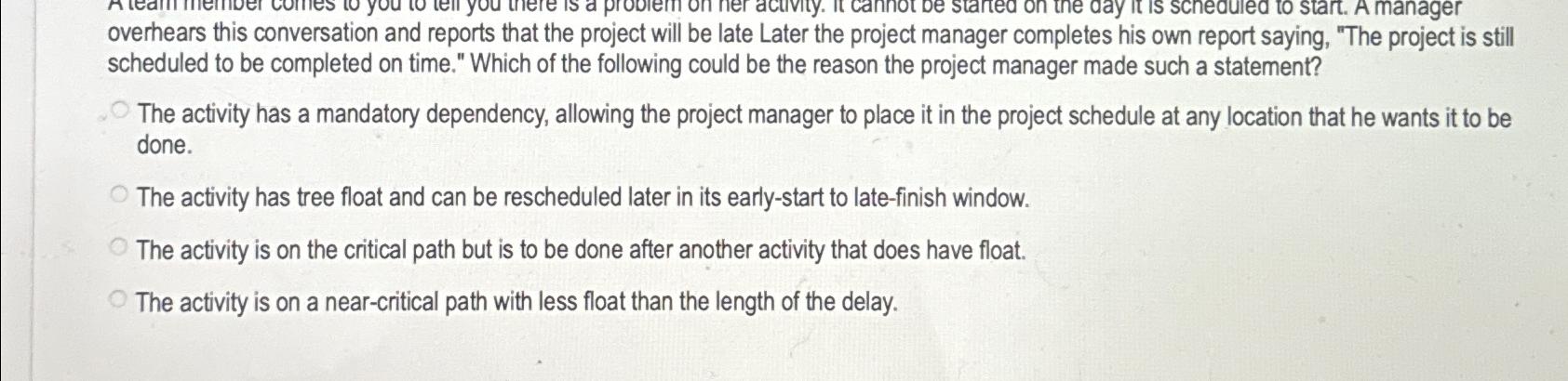  overhears this conversation and reports that the project will be late