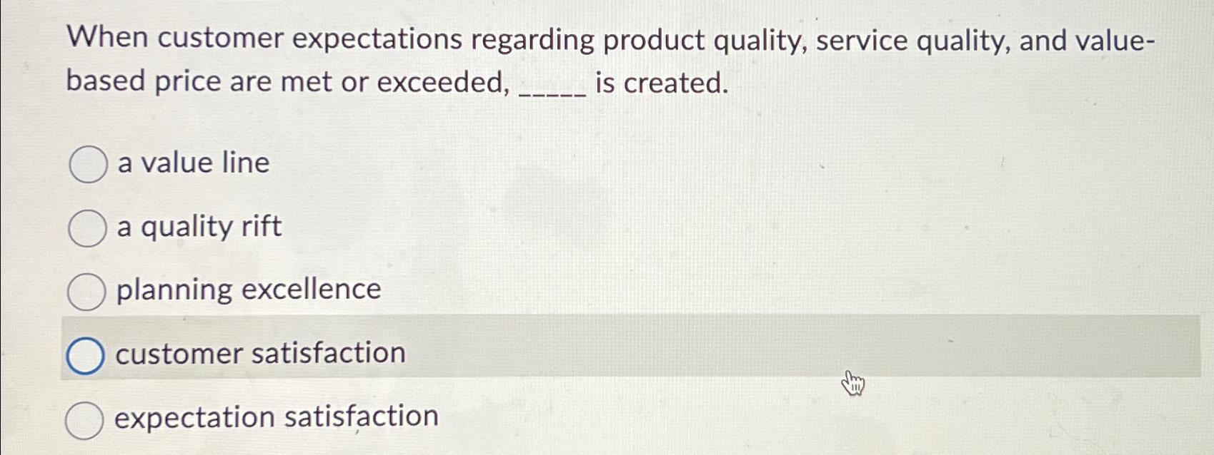  When customer expectations regarding product quality, service quality, and valuebased price