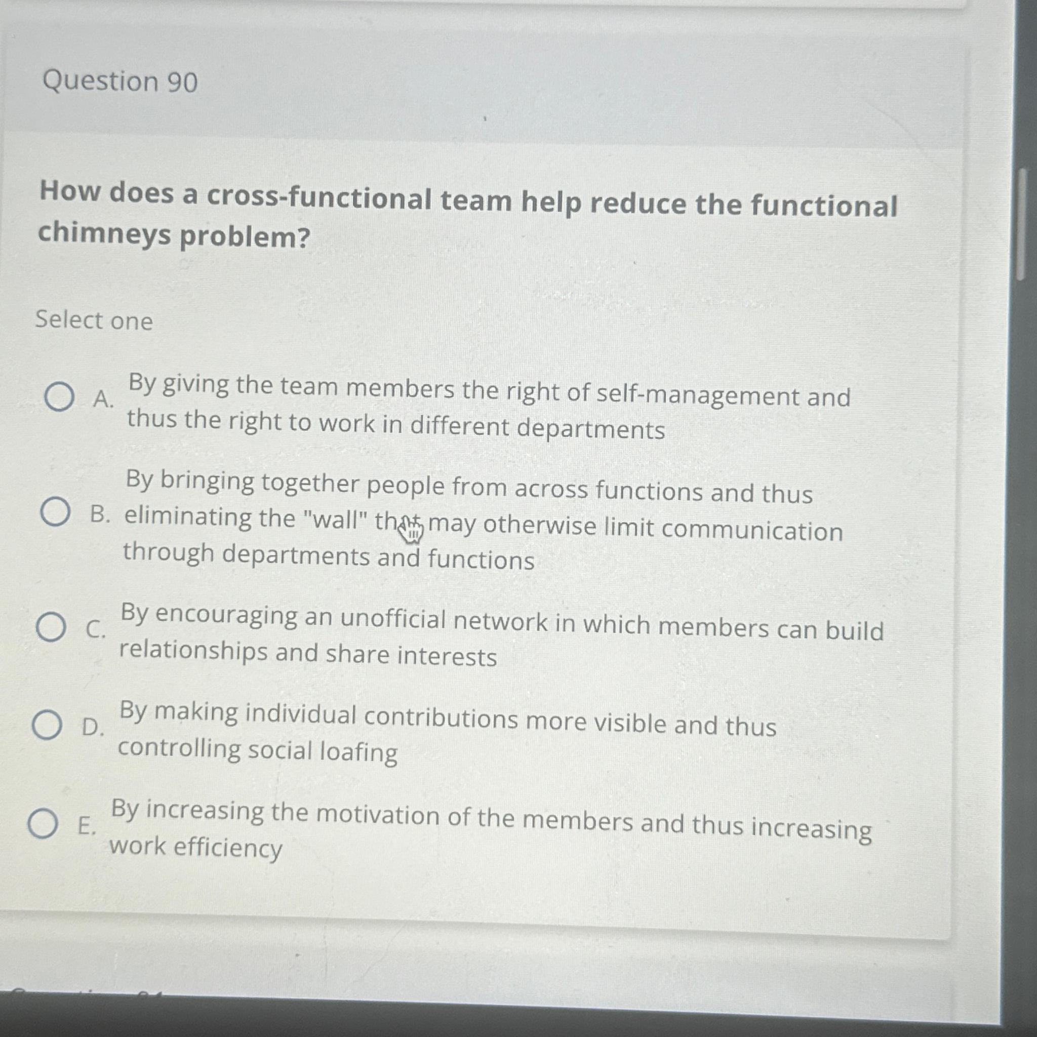  Question 90 How does a cross-functional team help reduce the functional