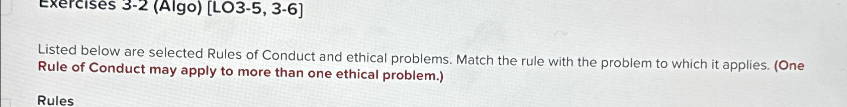  Exercises 3-2(Algo)[LO3-5,3-6] Listed below are selected Rules of Conduct and ethical