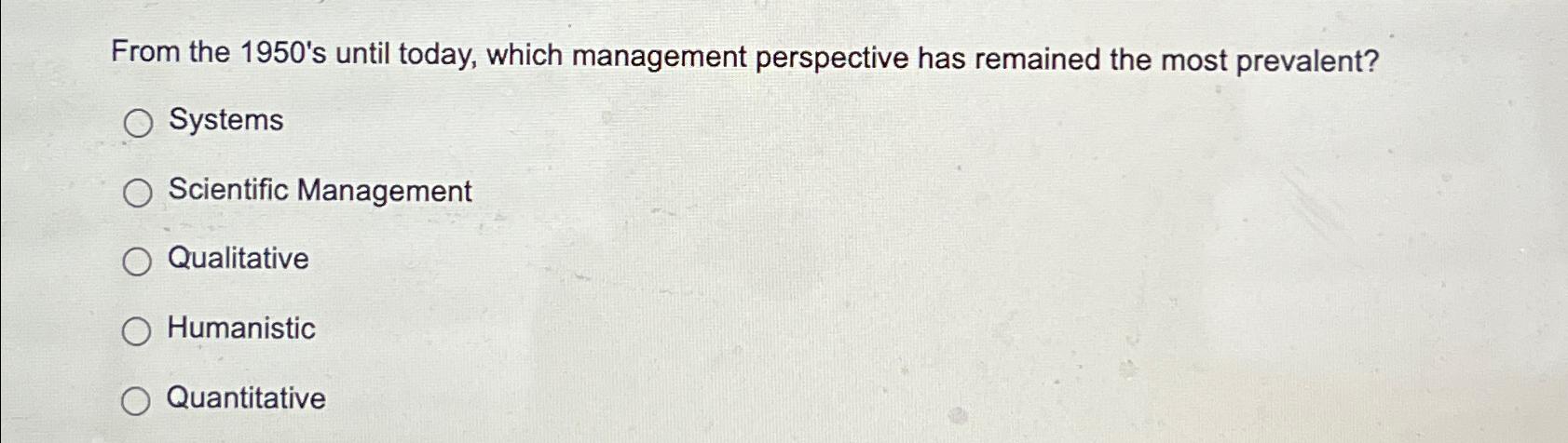  From the 1950's until today, which management perspective has remained the