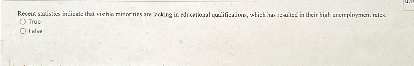  Recent statistics indicate that visible minorities are lacking in educational qualifications,