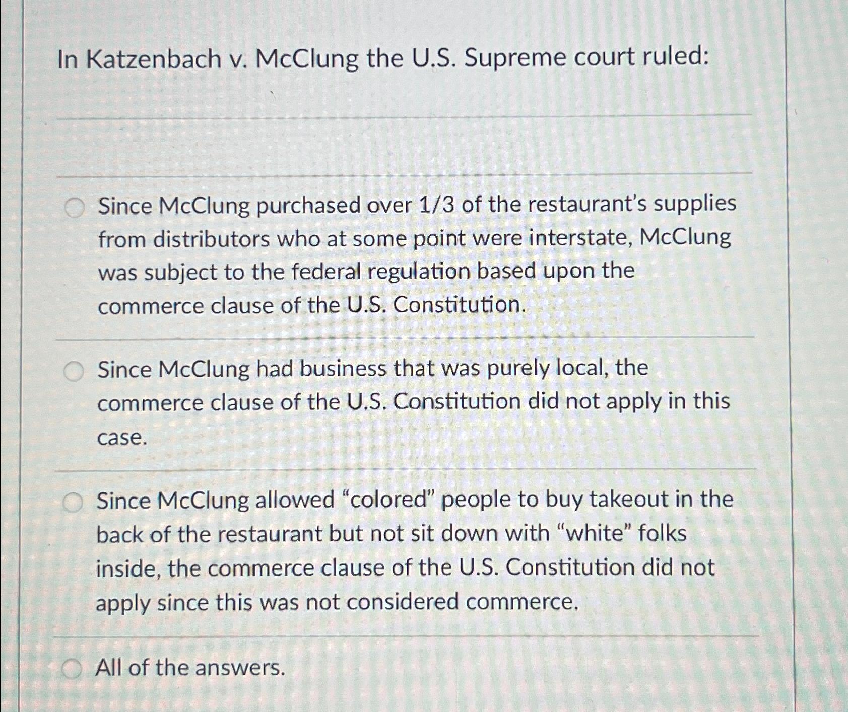  In Katzenbach v. McClung the U.S. Supreme court ruled: Since McClung
