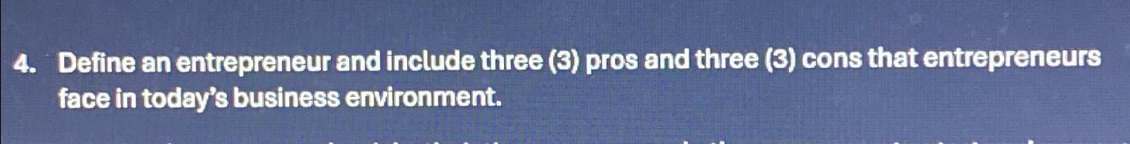  Define an entrepreneur and include three (3) pros and three (3)