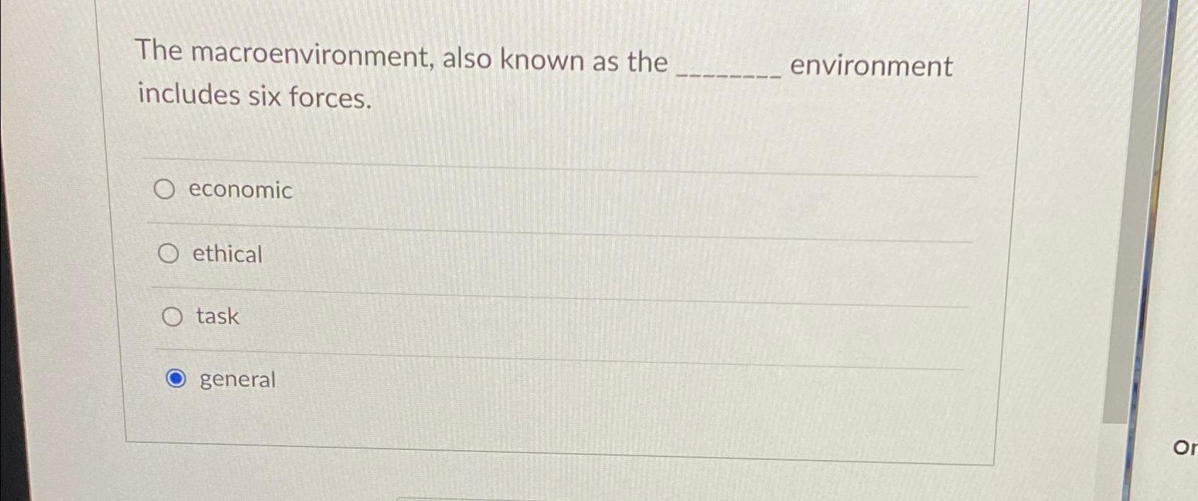  The macroenvironment, also known as the environment includes six forces. economic
