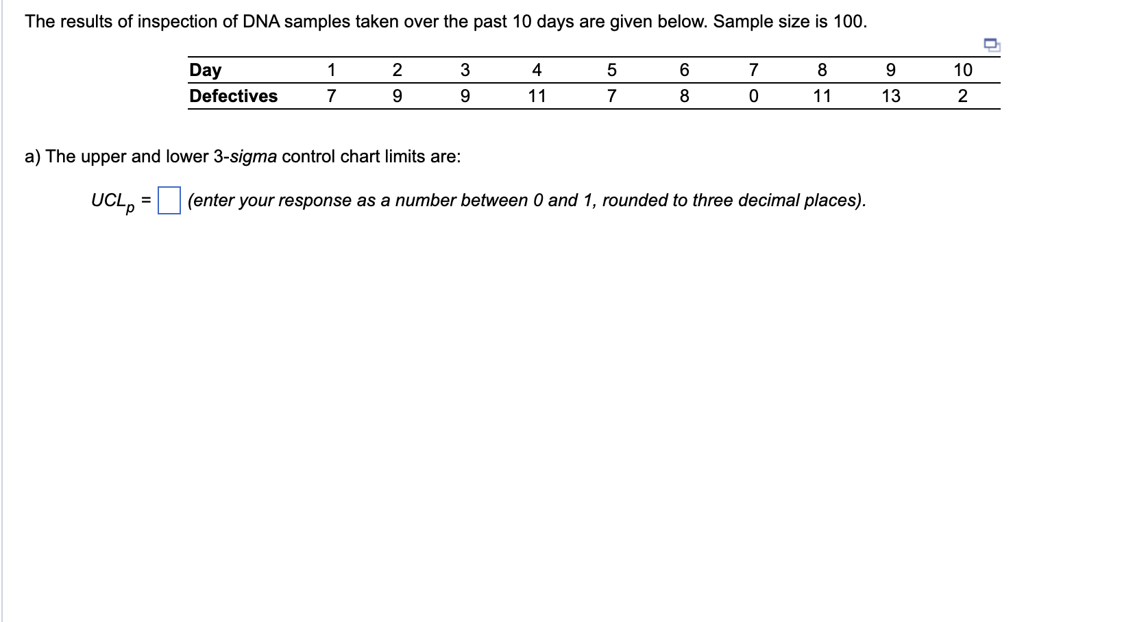 a) The upper and lower 3-sigma control chart limits are: UCLp=(enteryourresponseasanumberbetween0and1,roundedtothreedecimalplaces).