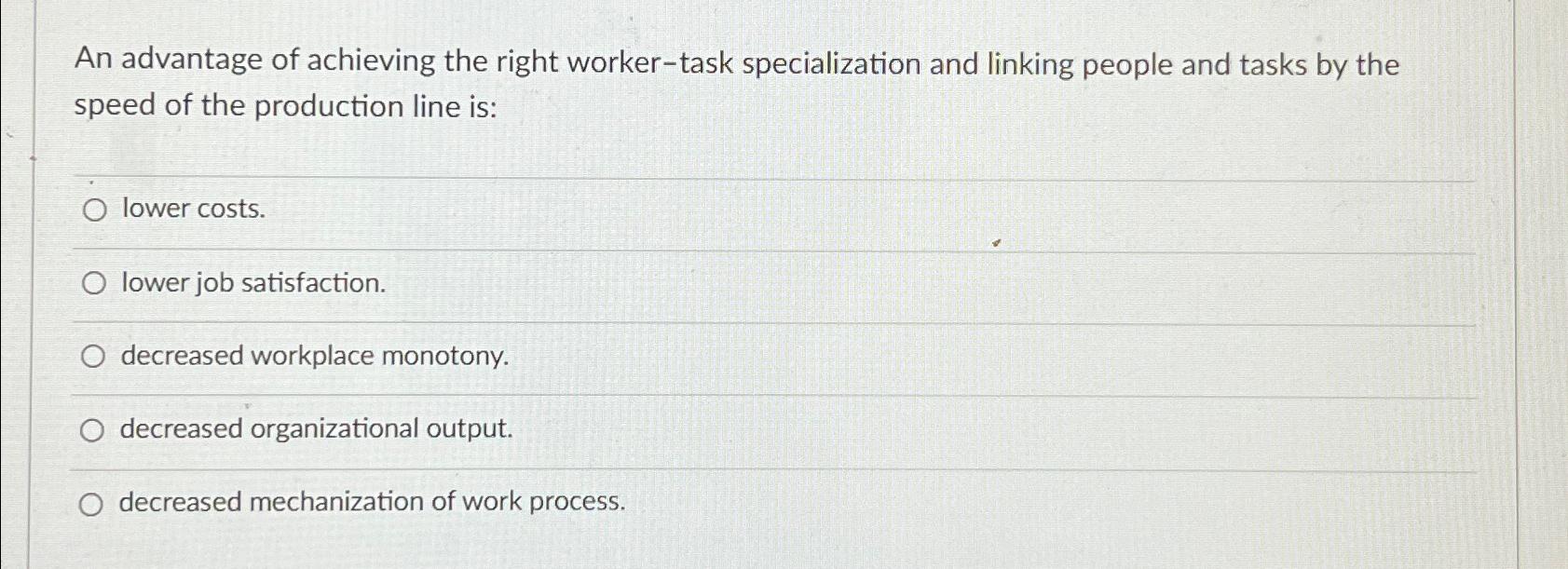  An advantage of achieving the right worker-task specialization and linking people