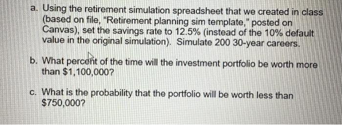  a. Using the retirement simulation spreadsheet that we created in class