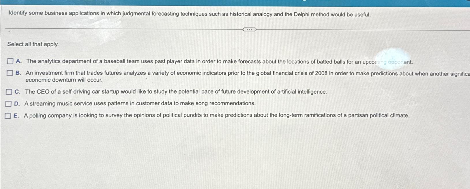  Identify some business applications in which judgmental forecasting techniques such as