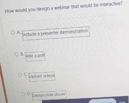  How would you design a webinar that would be interactive? A.
