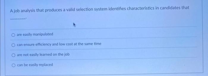 43 A job analysis that produces a valid selection system identifies characteristics
