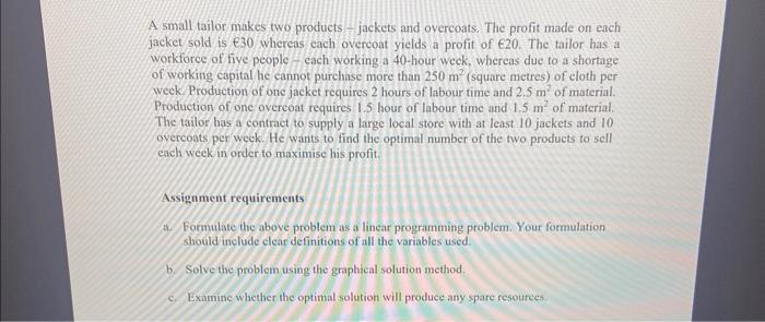  A small tailor makes two products - jackets and oyercoats. The