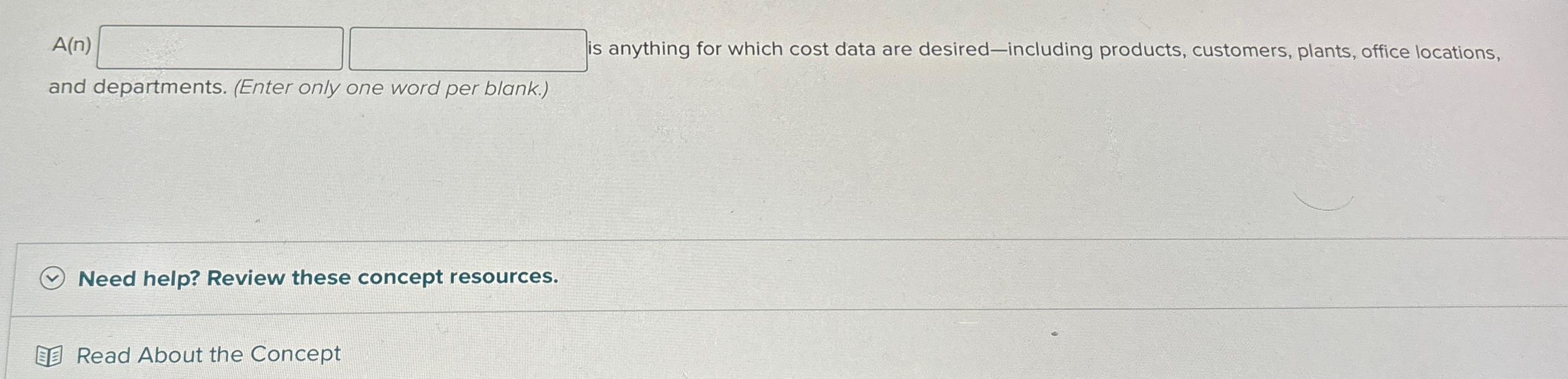  A(n) is anything for which cost data are desired-including products, customers,