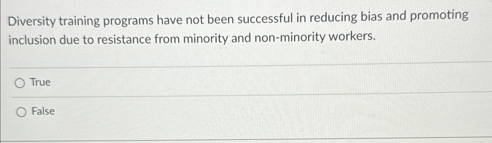  Diversity training programs have not been successful in reducing bias and