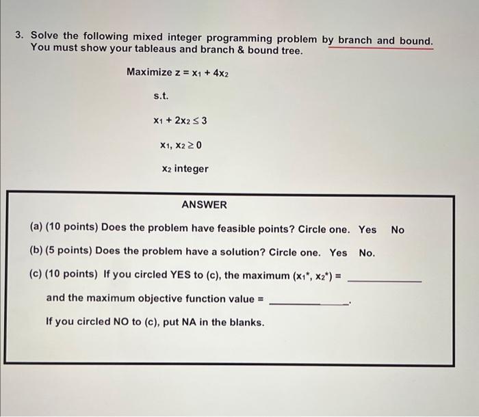 explain please 3. Solve the following mixed integer programming problem by branch