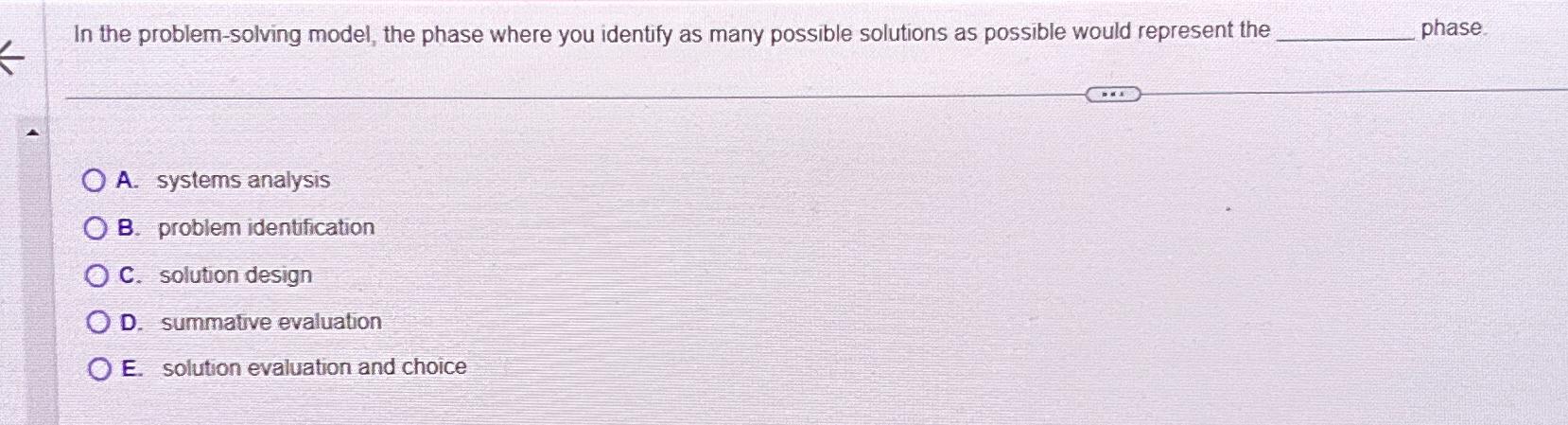  In the problem-solving model, the phase where you identify as many