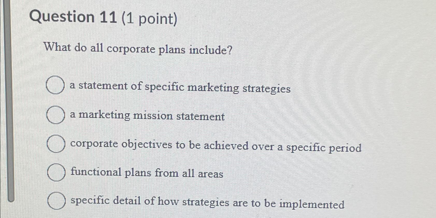  Question 11(1 point) What do all corporate plans include? a statement