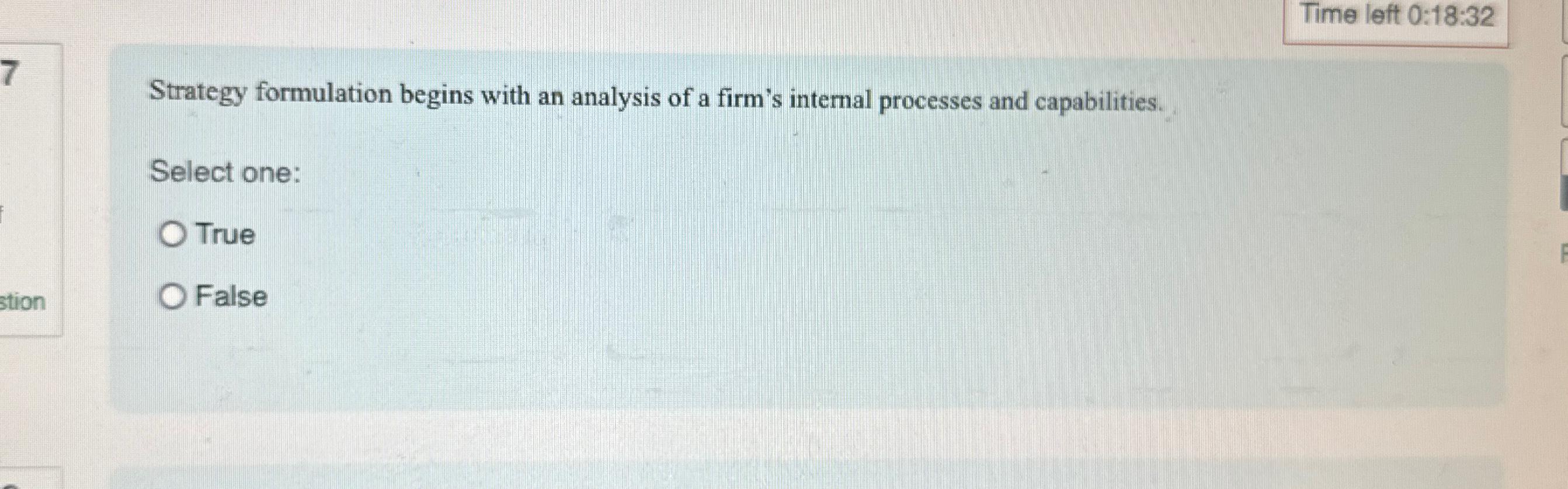  Time left 0:18:32 7 Strategy formulation begins with an analysis of
