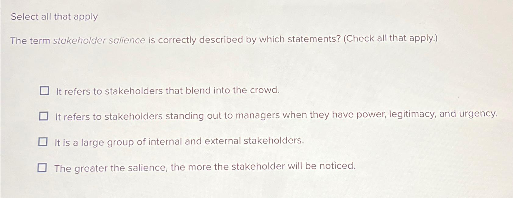  Select all that apply The term stakeholder salience is correctly described