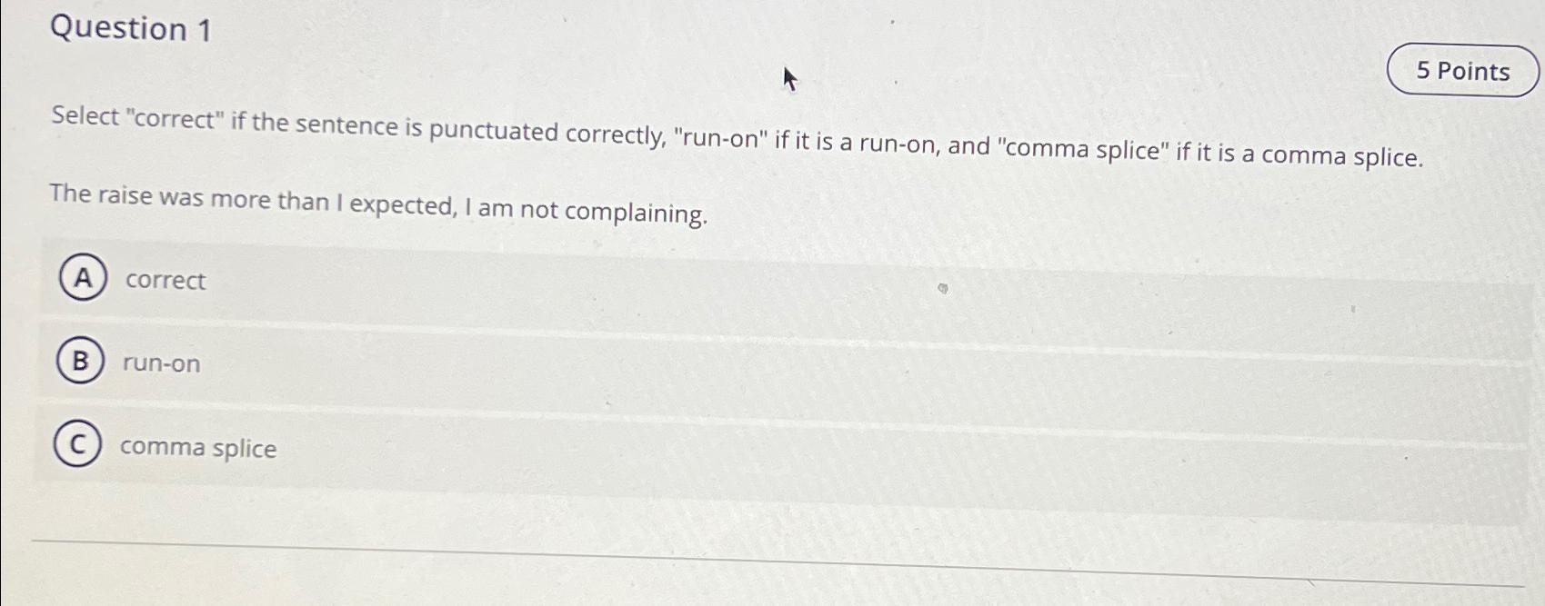  Question 1 5 Points Select "correct" if the sentence is punctuated