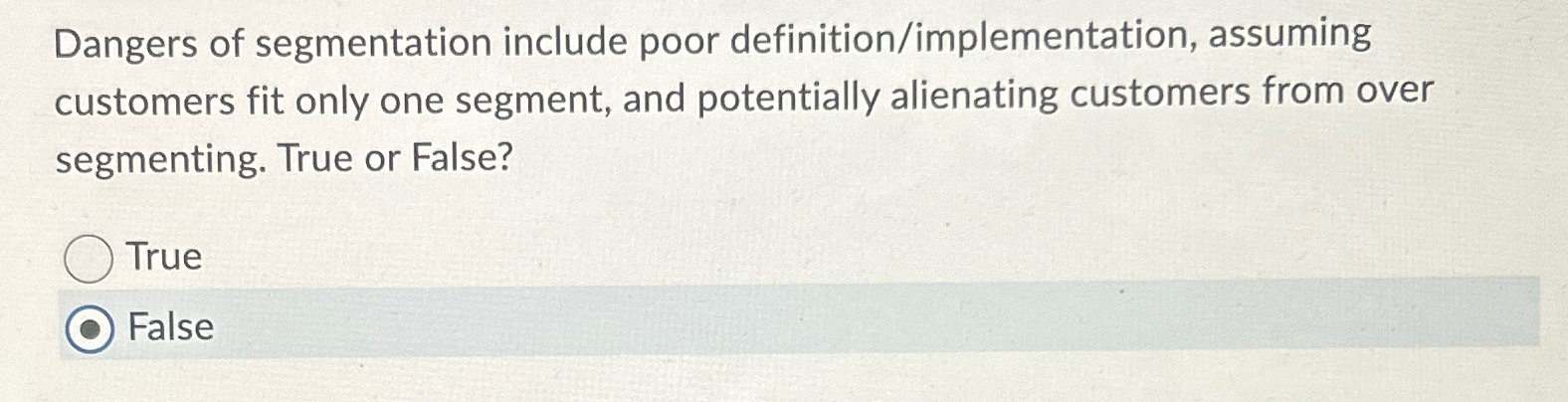  Dangers of segmentation include poor definition/implementation, assuming customers fit only one