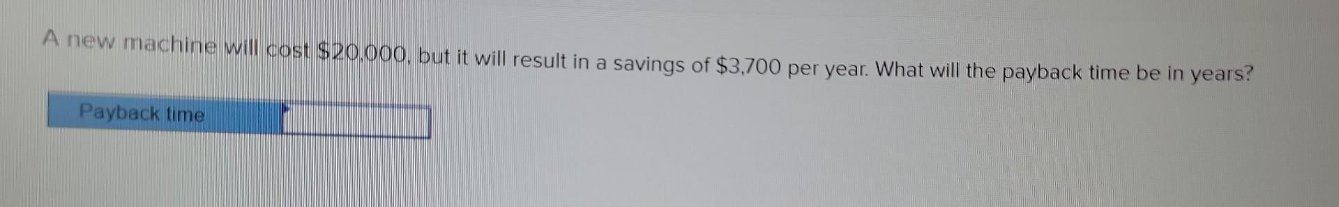 A new machine will cost $20,000, but it will result in