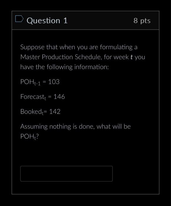  Suppose that when you are formulating a Master Production Schedule, for