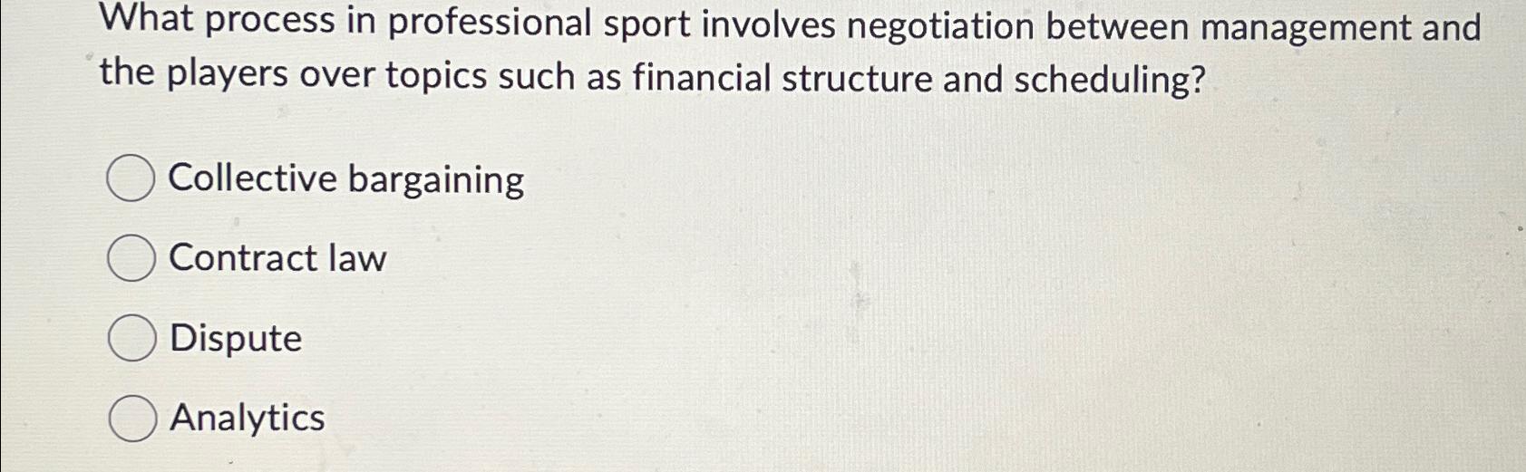  What process in professional sport involves negotiation between management and the