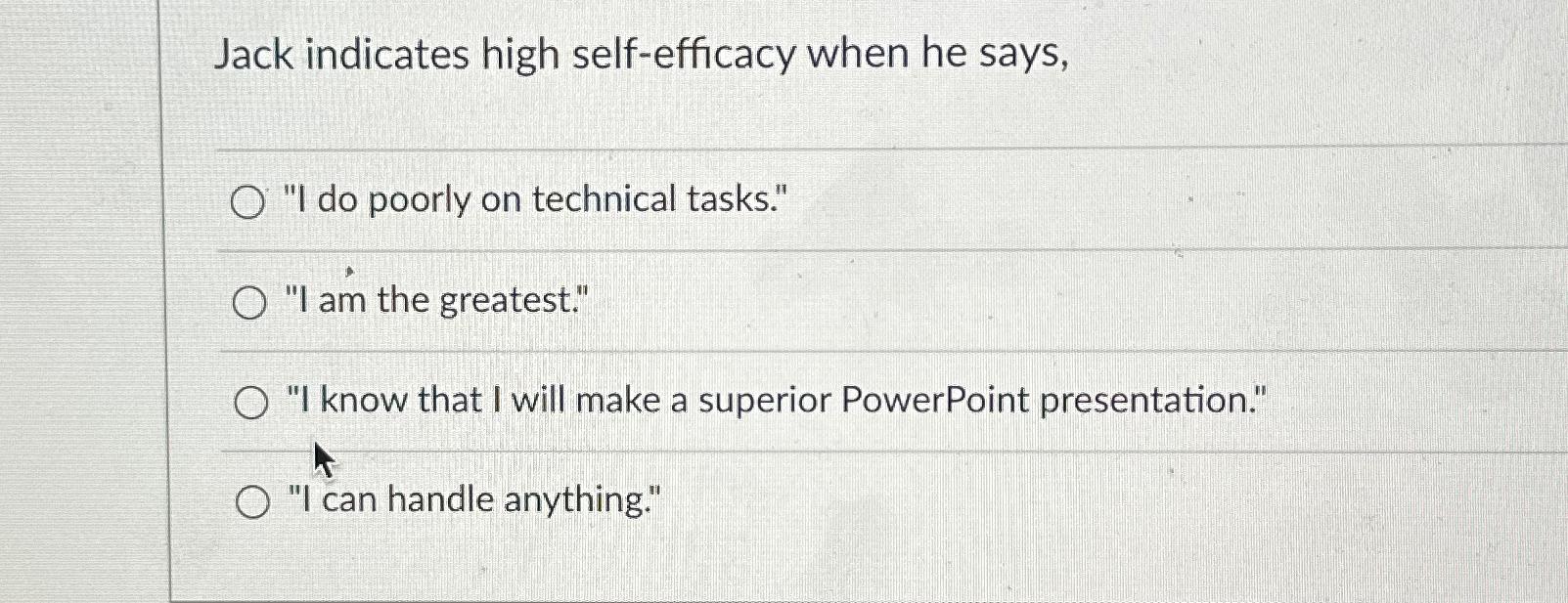  Jack indicates high self-efficacy when he says, "I do poorly on