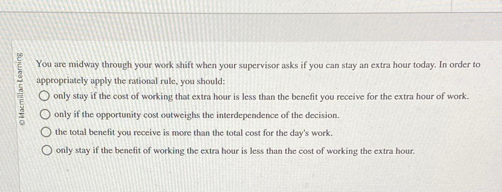  You are midway through your work shift when your supervisor asks