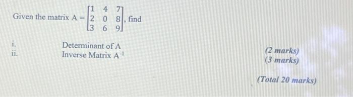  Given the matrix A = [1 4 71 20 [3 6