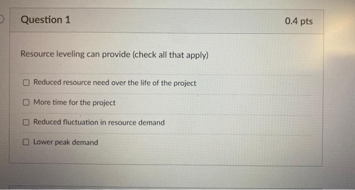  Resource leveling can provide (check all that apply) Reduced resource need