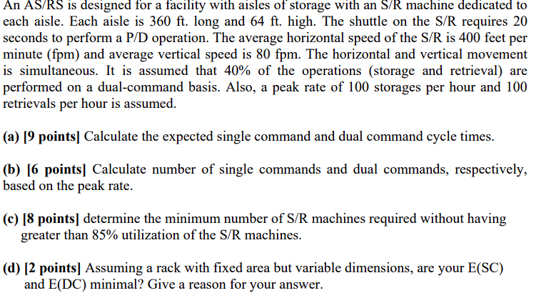  An AS/RS is designed for a facility with aisles of storage