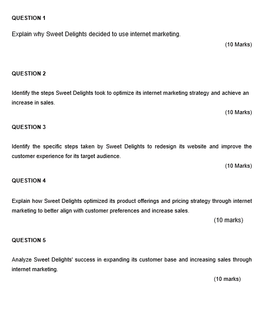 QUESTION 1 Explain why Sweet Delights decided to use internet marketing.