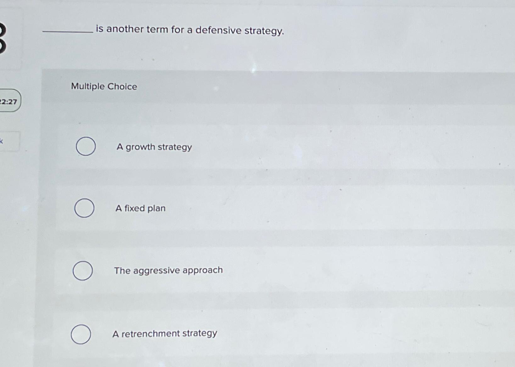  is another term for a defensive strategy. Multiple Choice A growth