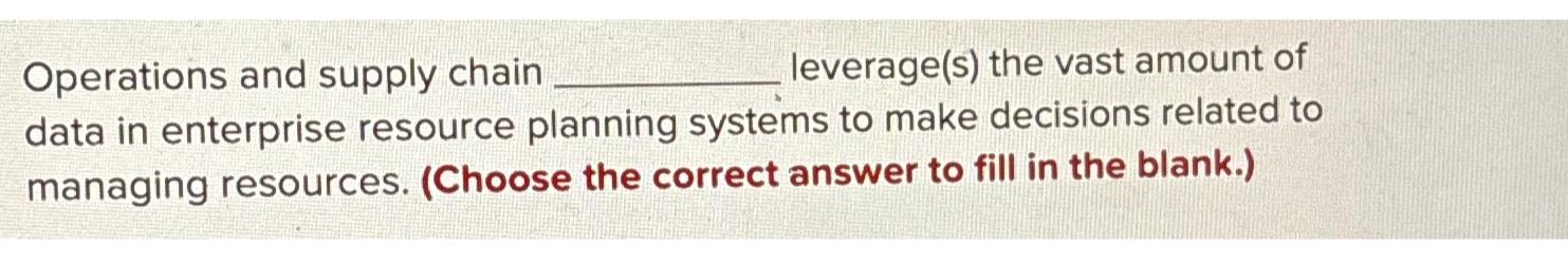  Operations and supply chain leverage(s) the vast amount of data in
