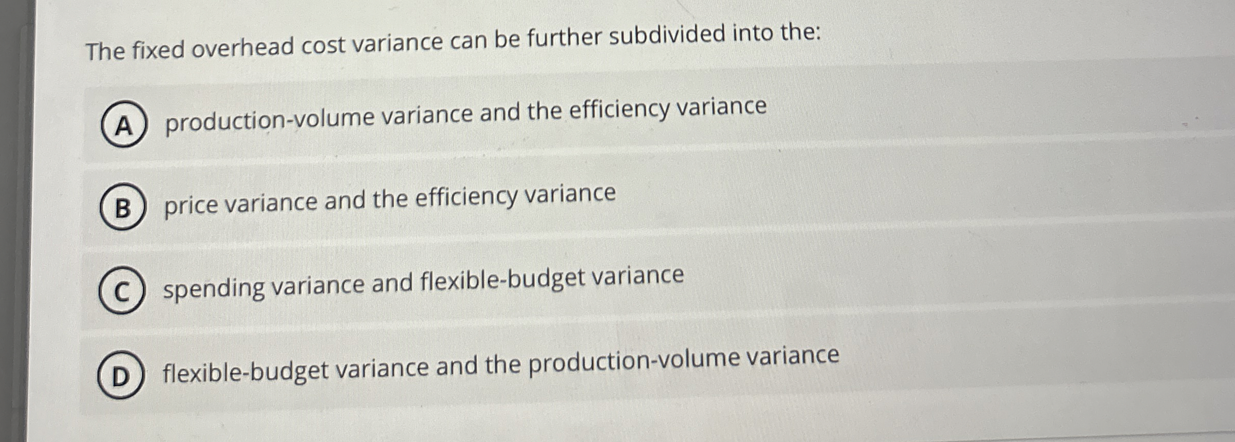  The fixed overhead cost variance can be further subdivided into the: