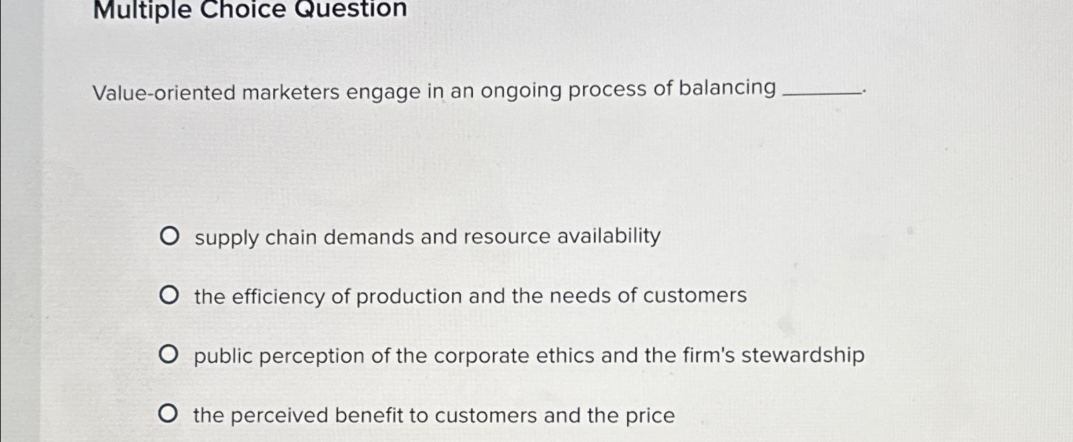  Multiple Choice Question Value-oriented marketers engage in an ongoing process of