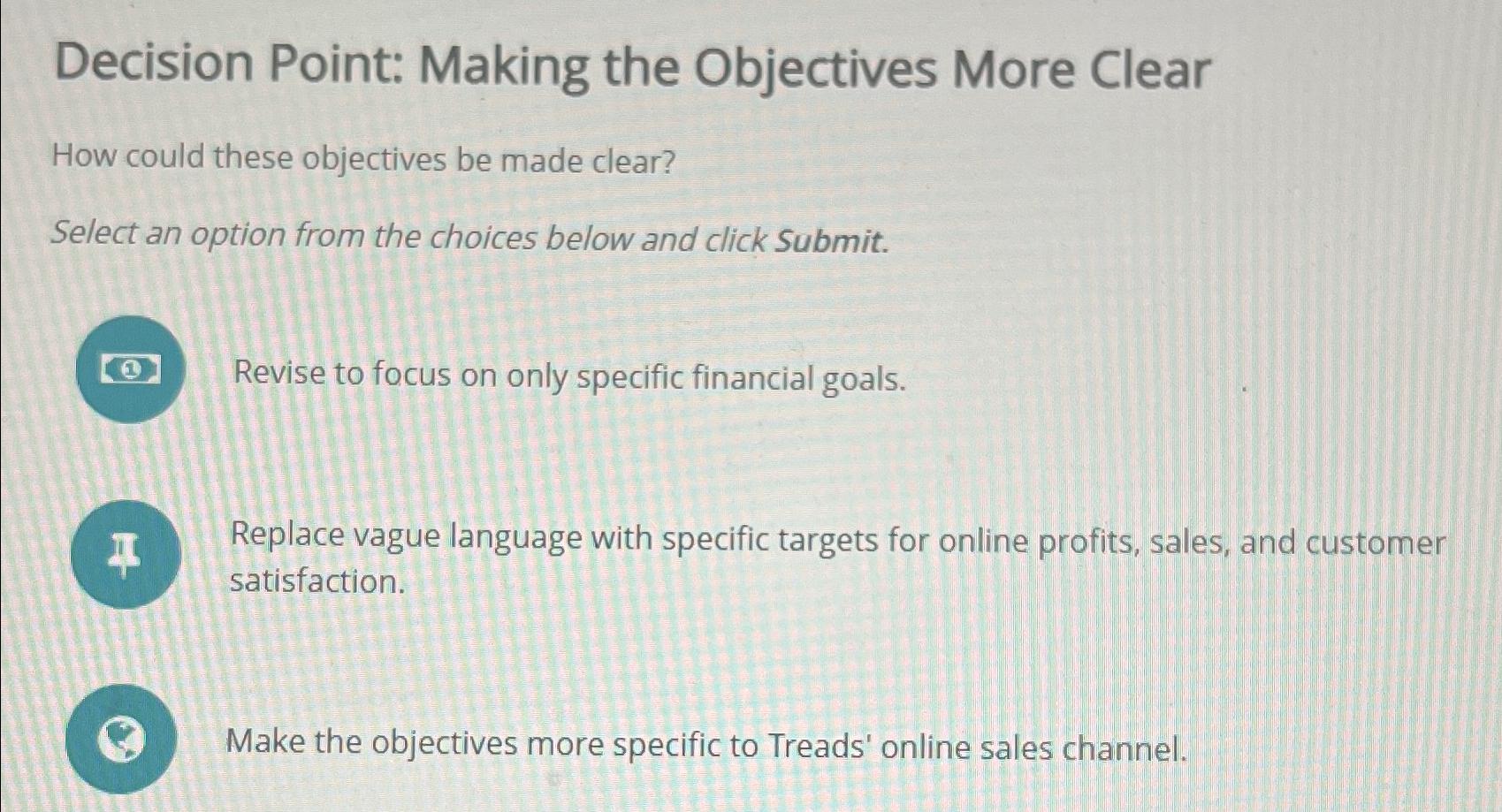  Decision Point: Making the Objectives More Clear How could these objectives