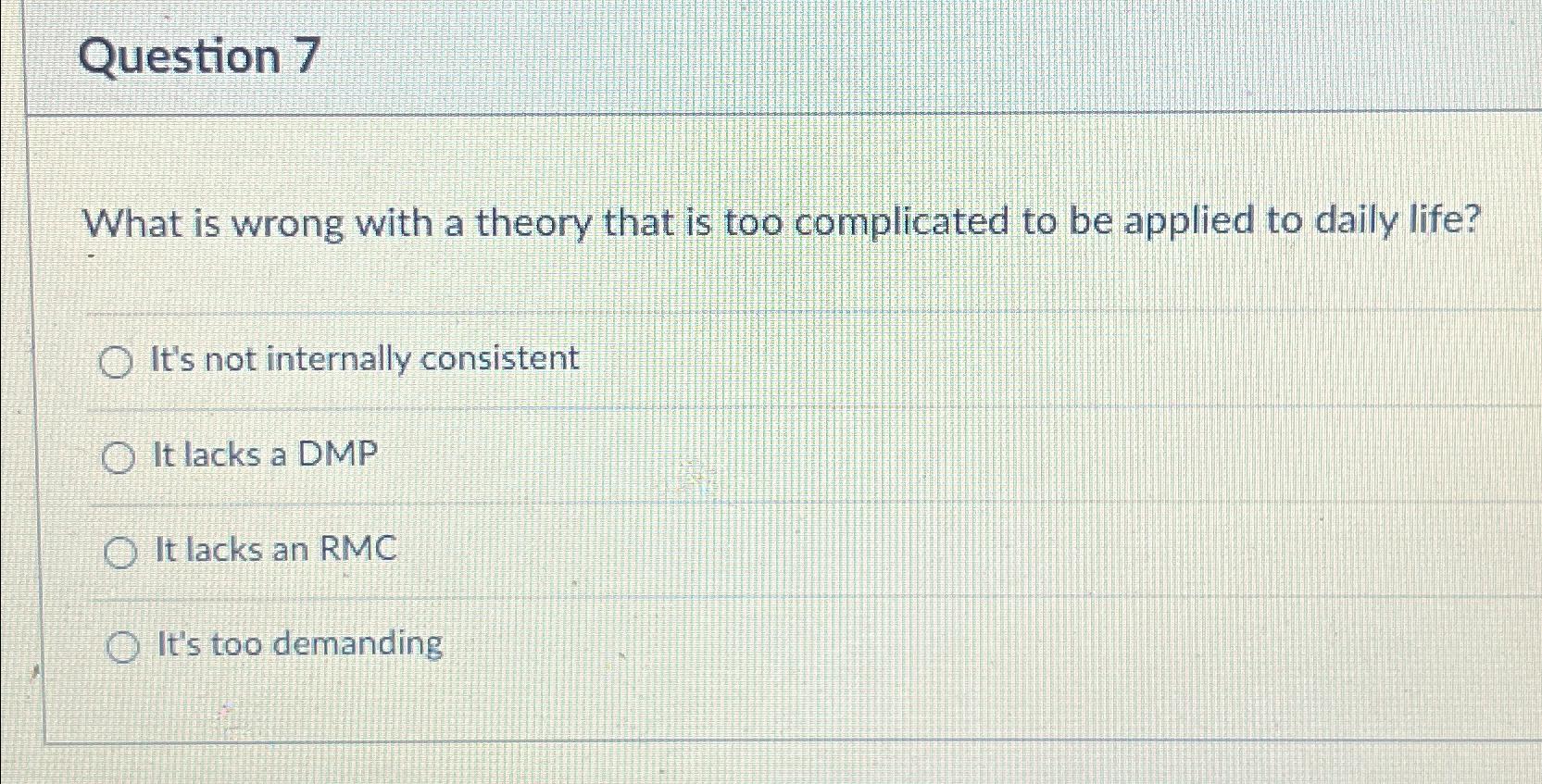  Question 7 What is wrong with a theory that is too