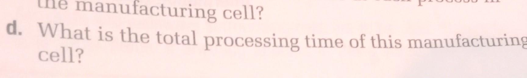collected the value manufactuping data from the plant's most problema manufacturing cell