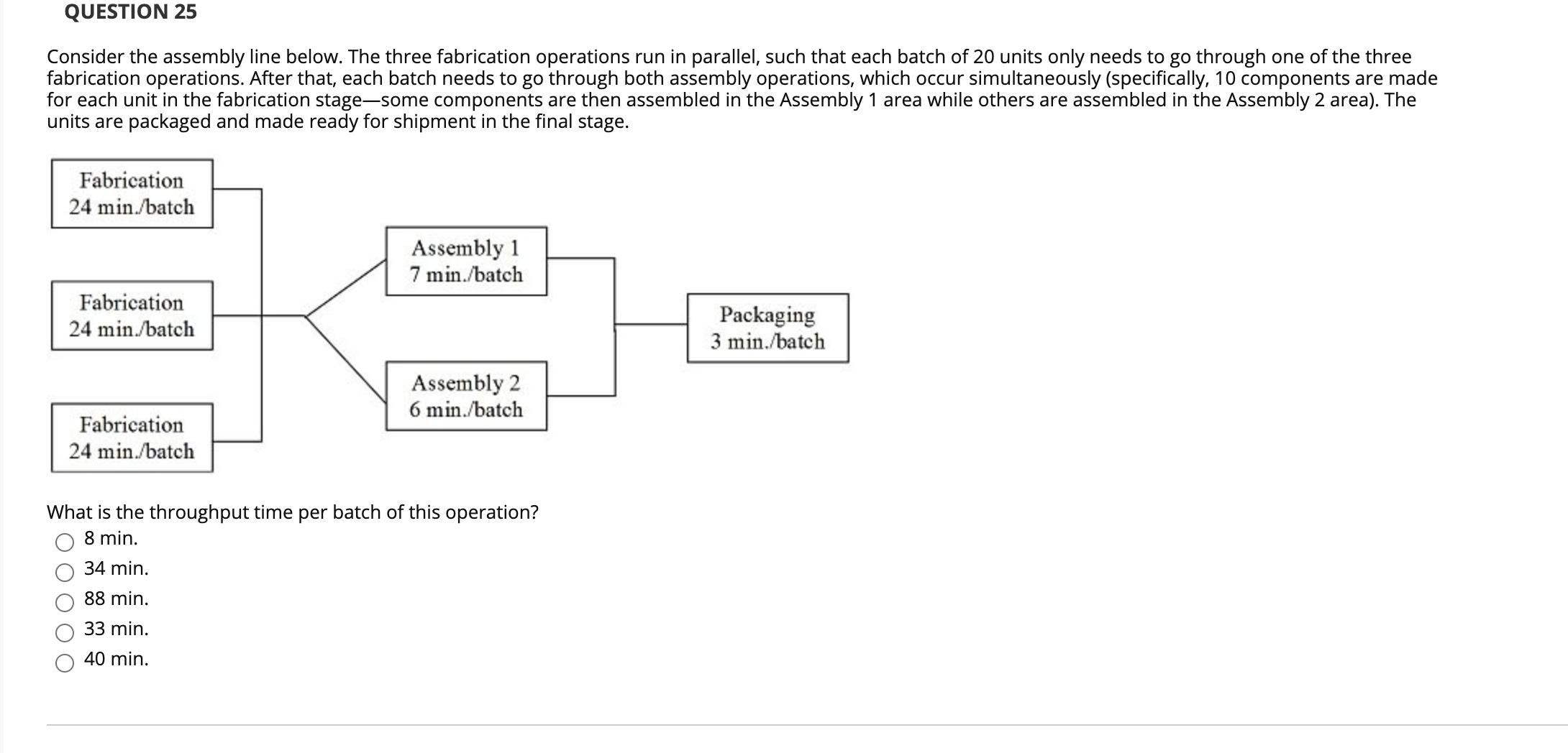  QUESTION 25 Consider the assembly line below. The three fabrication operations