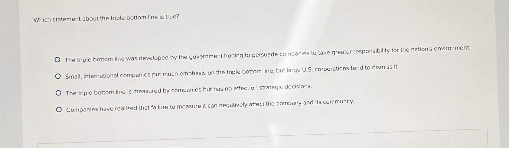  Which statement about the triple bottom line is true? The triple