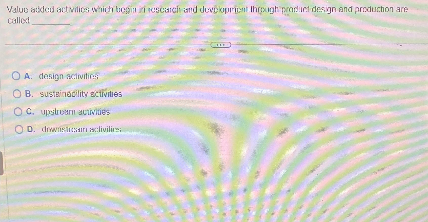  Value added activities which begin in research and development through product