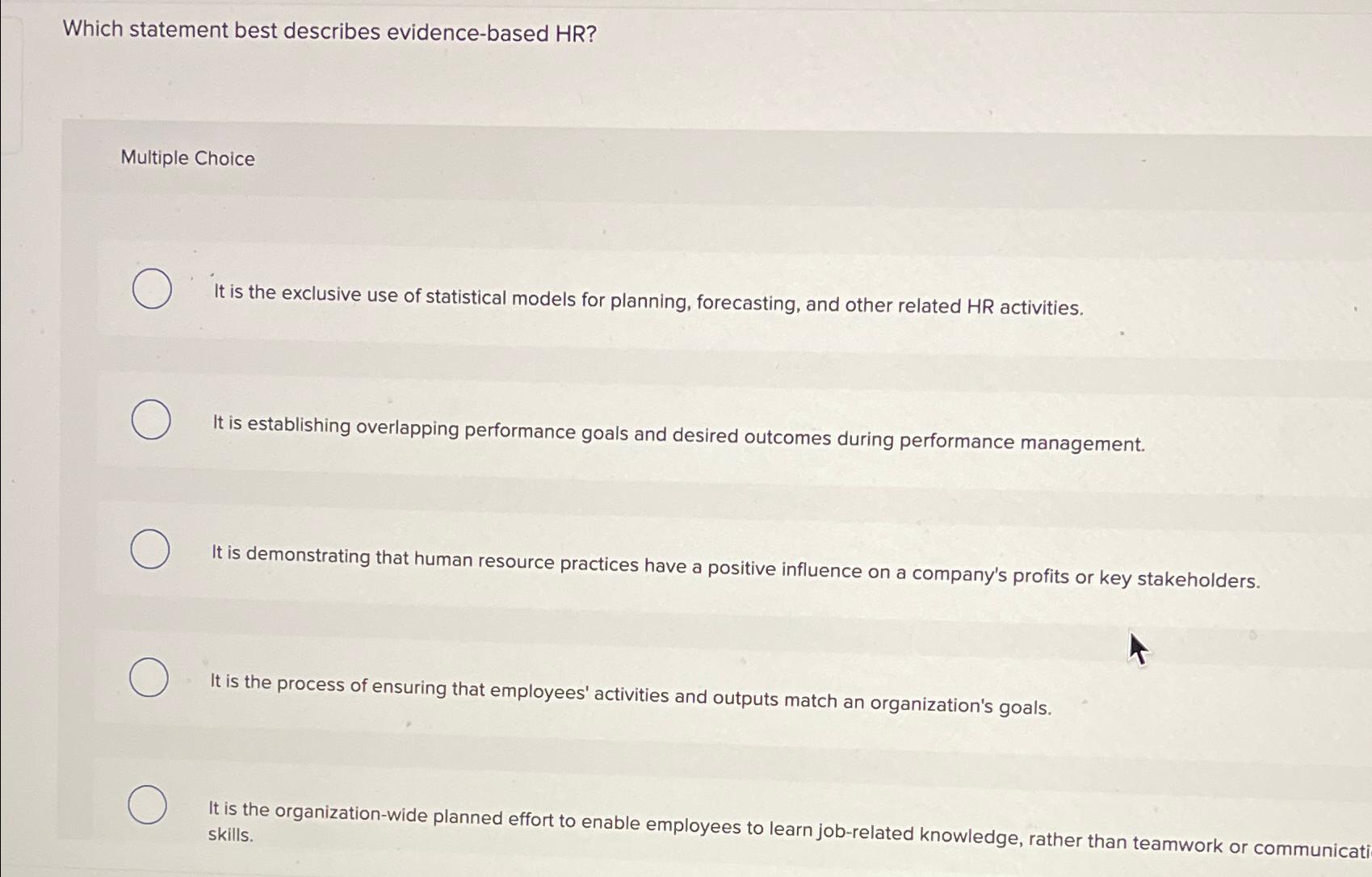  Which statement best describes evidence-based HR? Multiple Choice It is the