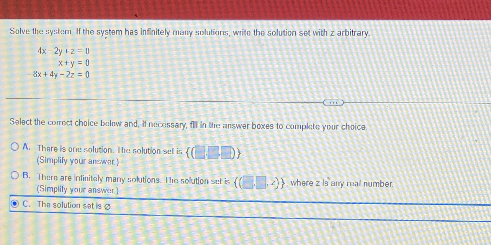 Please help Solve the system. If the system has infinitely many solutions,