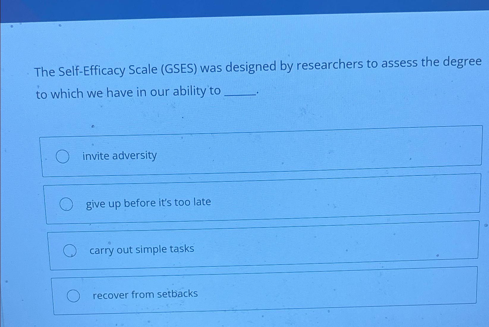  The Self-Efficacy Scale (GSES) was designed by researchers to assess the