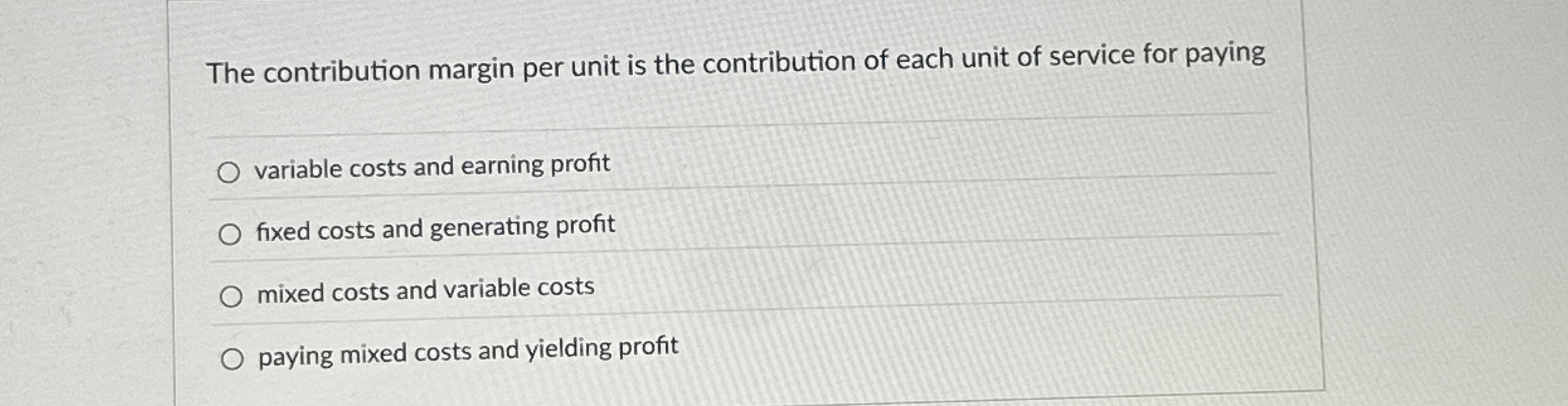  The contribution margin per unit is the contribution of each unit