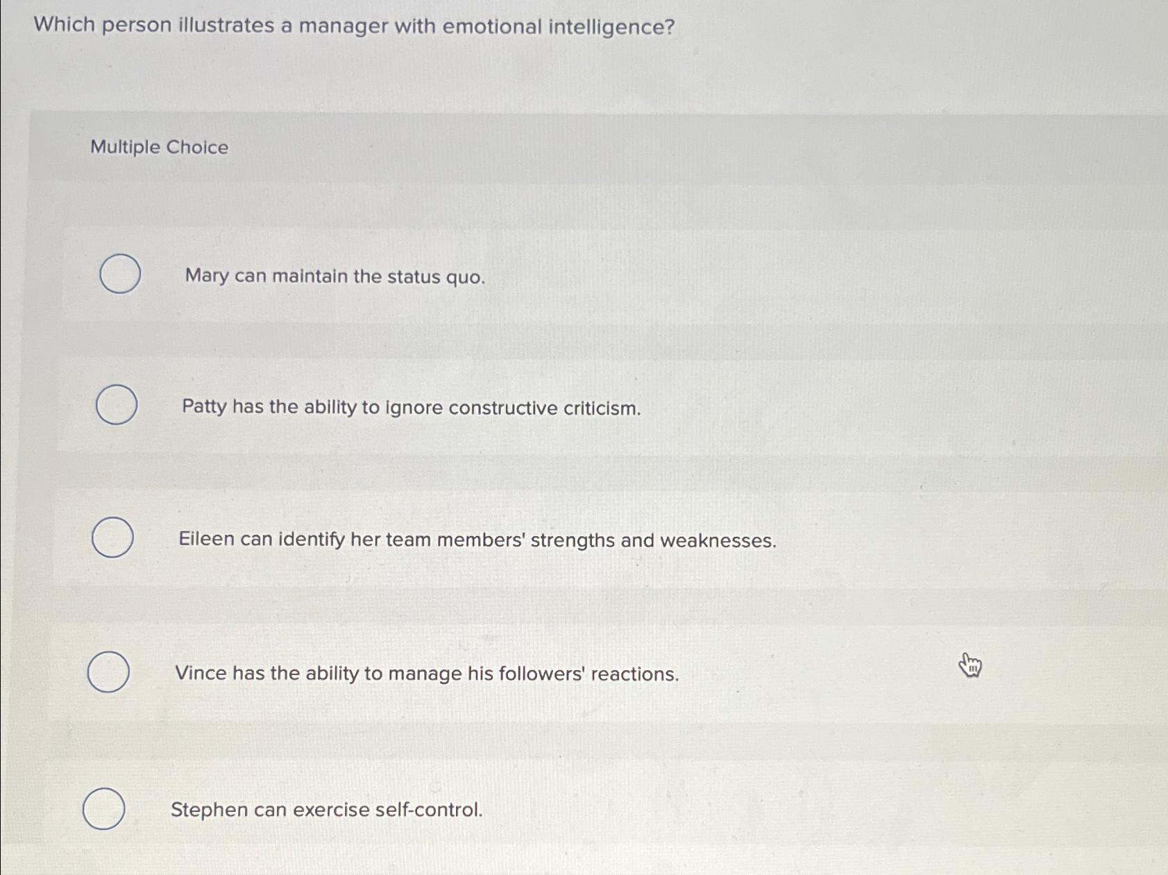  Which person illustrates a manager with emotional intelligence? Multiple Choice Mary